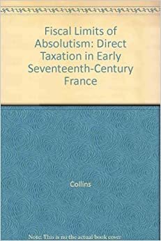Fiscal Limits of Absolutism: Direct Taxation in Early Seventeenth-Century France