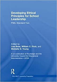 Developing Ethical Principles for School Leadership: PSEL Standard Two (PSEL/NELP Leadership Preparation)