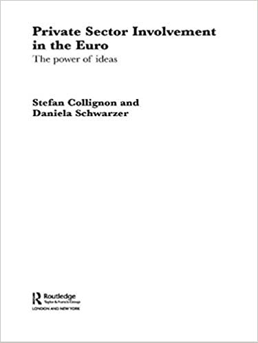 Private Sector Involvement in the Euro: The Power of Ideas (Routledge Advances in European Politics)