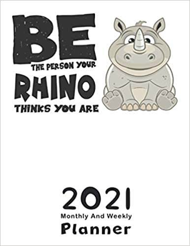 Be The Person Your RHINO Thinks You Are: 2021 Yearly Planner,Monthly & Weekly Planner, Calendar, Scheduler, Organizer, Agenda Logbook, To Do List, goals, Tasks, Ideas, Gratitude, Appointments, Notes