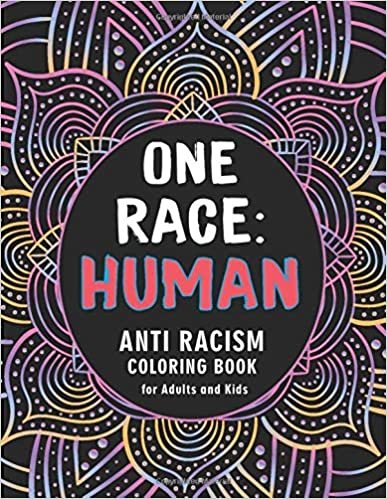 ONE RACE: HUMAN. Anti Racism Coloring Book for Adults and Kids: Anti-Racist Coloring book Featuring Quotes on Overcoming Racism ( AntiRacist Coloring Journal vol.2)