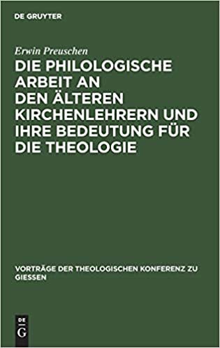 Die philologische Arbeit an den älteren Kirchenlehrern und ihre Bedeutung für die Theologie (Vortrage der Theologischen Konferenz Zu Giessen) indir