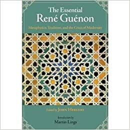 Essential Rene Guenon: Metaphysical Principles, Traditional Doctrines, and the Crisis of Modernity (Perennial Philosophy)