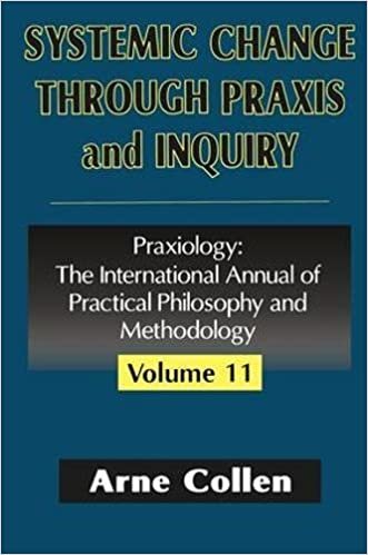 Systemic Change Through Praxis and Inquiry (Praxiology: The International Annual of Practical Philosophy & Methodology) indir