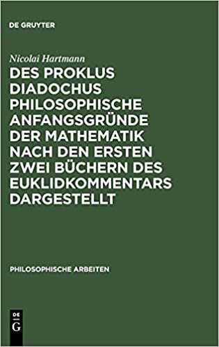 Des Proklus Diadochus philosophische Anfangsgründe der Mathematik nach den ersten zwei Büchern des Euklidkommentars dargestellt: Philosophische Arbeiten