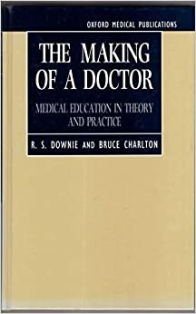 The Making of a Doctor: Medical Education in Theory and Practice (Oxford Medical Publications)