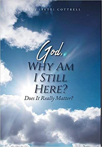 God, Why Am I Still Here?: Does It Really Matter?