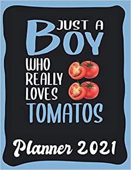 Planner 2021: Tomato Planner 2021 incl Calendar 2021 - Funny Tomato Quote: Just A Boy Who Loves Tomatos - Monthly, Weekly and Daily Agenda Overview - ... - Weekly Calendar Double Page - Tomato gift"