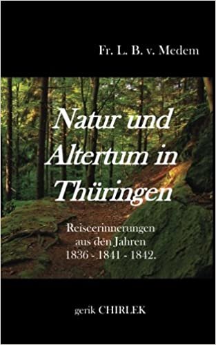 Natur und Altertum in Thüringen: Reiseerinnerungen aus den Jahren 1836 - 1841 - 1842.