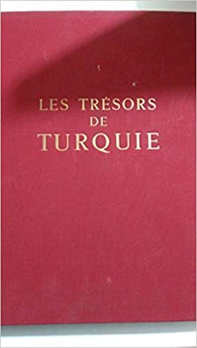 LES TRESORS DE TURQUIE L'ANATOLIE DES PREMIERS EMPIRES BYZANCE LES SIECLES DE L'ISLAM