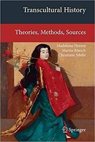 Transcultural History: Theories, Methods, Sources (Transcultural Research – Heidelberg Studies on Asia and Europe in a Global Context)
