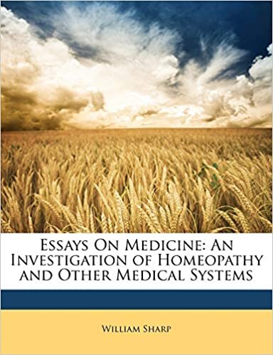 Essays On Medicine: An Investigation of Homeopathy and Other Medical Systems