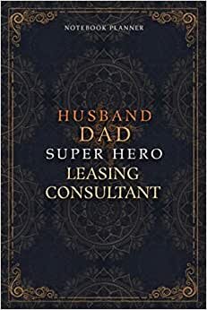 Leasing Consultant Notebook Planner - Luxury Husband Dad Super Hero Leasing Consultant Job Title Working Cover: Hourly, Daily Journal, Money, 6x9 ... Home Budget, 120 Pages, To Do List, Agenda
