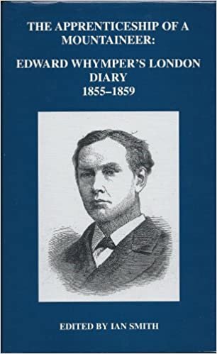 The Apprenticeship of a Mountaineer: Edward Whymper's London Diary, 1855-1859: 43 (London Record Society)