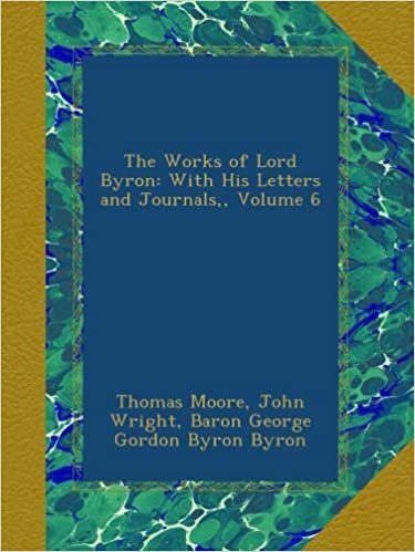 The Works of Lord Byron: With His Letters and Journals,, Volume 6