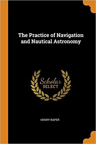 The Practice of Navigation and Nautical Astronomy