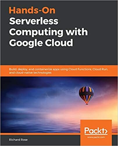 Hands-On Serverless Computing with Google Cloud: Build, deploy, and containerize apps using Cloud Functions, Cloud Run, and cloud-native technologies indir
