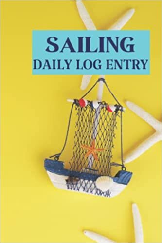 Sailing Daily Log Entry: Sailing, boating, and ships log book | Track trips, weather and Maintenance of your boats and yachts containing 120 Pages Captains Skippers Log Boo