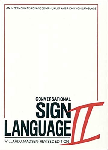 Conversational Sign Language II - An Intermediate Advanced Manual