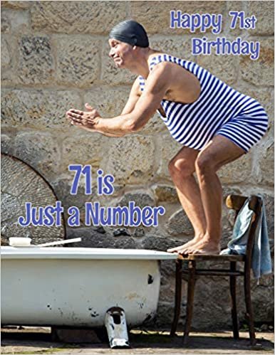 Happy 71st Birthday: 71 is Just a Number, Birthday Journal or Notebook for the Young at Heart. Better Than a Birthday Card!