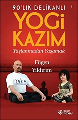 Yogi Kazım: Yaşlanmadan Yaşamak