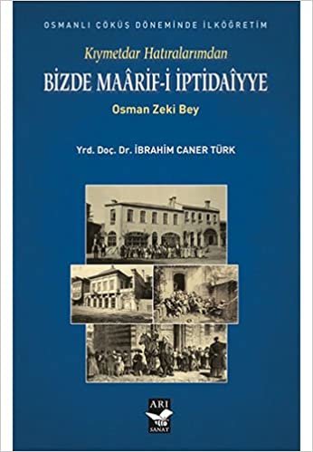 Bizde Maaarif İptidaiyye Osman Zeki Bey: Kıymetdar Hatıralarımdan