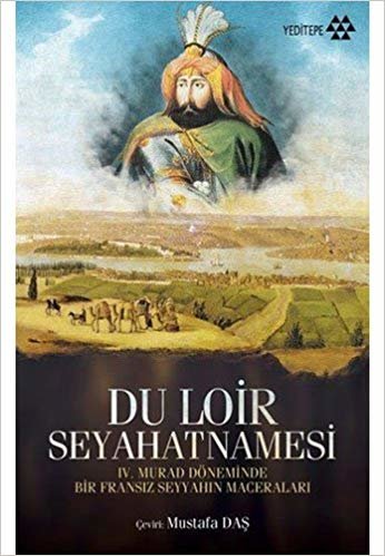 Du Loir Seyahatnamesi: IV. Murad Döneminde Bir Fransız Seyyahın Maceraları