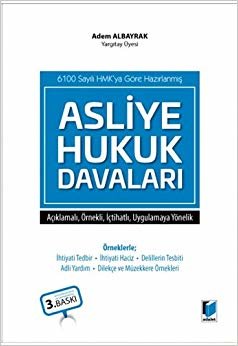 Asliye Hukuk Davaları: 6100 Sayılı HMK'ya Göre Hazırlanmış - Açıklamalı, Örnekli, İçtihatlı, Uygulamaya Yönelik