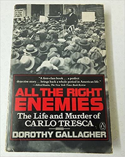 All the Right Enemies: The Life and Murder of Carlo Tresca