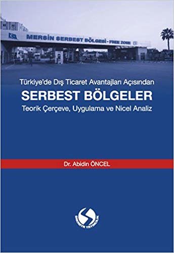 Serbest Bölgeler: Türkiye’de Dış Ticaret Avantajları Açısından Teorik Çerçeve, Uygulama ve Nicel Analiz