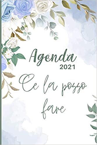 Agenda 2021 Ce la Posso Fare: settimanale, italiano, gennaio - dicembre 2021, dimensioni 15x23cm, modello copertina dell'floreale fiore | rubrica ... Pratica e Completa per Organizzare