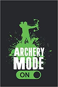 Archery Mode On Cool Hunting: A Log Book to Record Your Hunting Season or Trips