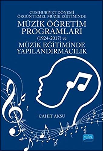 Cumhuriyet Dönemi Örgün Temel Müzik Eğitiminde Müzik Öğretim Programları (1924-2017) ve Müzik Eğitiminde Yapılandırmacılık