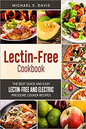 The Lectin Free Cookbook: The Best Quick and Easy Lectin Free and Electric Pressure Cooker Recipes indir