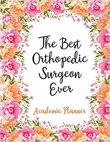 The Best Orthopedic Surgeon Ever Academic Planner: Weekly And Monthly Agenda Orthopedic Surgeon Academic Planner 2019-2020