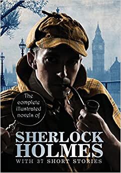 The Complete Illustrated Novels of Sherlock Holmes: With 37 Short Stories indir