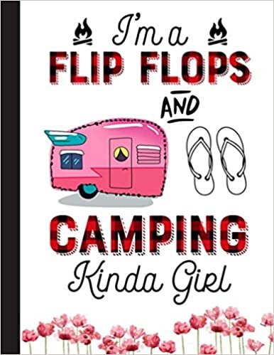 Im A Flip Flops And Camping Kinda Girl Notebook: Blank Lined Journal for Campers, Camping Lovers | 8.5x11 with College Ruled Pages