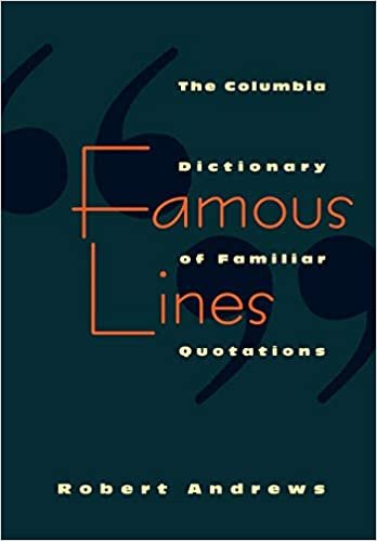 Famous Lines: A Columbia Dictionary of Familiar Quotations