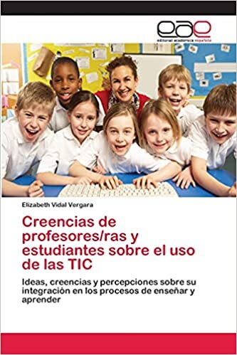 Creencias de profesores/ras y estudiantes sobre el uso de las TIC: Ideas, creencias y percepciones sobre su integración en los procesos de enseñar y aprender