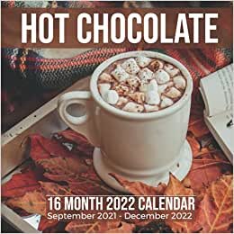 Hot Cocoa 16 Month 2022 Calendar September 2021-December 2022: Chocolate Drink Square Photo Date Book Monthly Pages 8.5 x 8.5 Inch