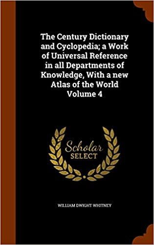 The Century Dictionary and Cyclopedia; a Work of Universal Reference in all Departments of Knowledge, With a new Atlas of the World Volume 4