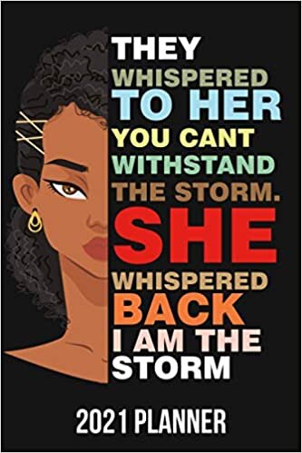 They Whispered To Her You Cant Withstand The Storm. She Whispered Back I Am The Storm: 2021 weekly and monthly planner; Daily planner , Calendar planner, Agenda planner, Women Empowerment