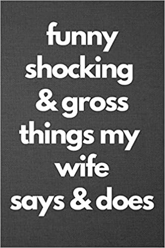 Funny Shocking & Gross Things My Wife Says & Does: Blank Lined Journal College Ruled indir