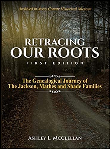 Retracing Our Roots: The Genealogical Journey of the Jackson, Mathes & Shade Families indir