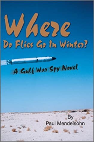 Where Do Flies Go In Winter?: A Gulf War Spy Novel indir