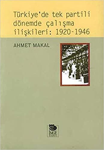 Türkiyede Tek Partili Dönemde Çalışma İlişkileri 1920 1946