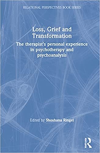 Loss, Grief and Transformation: The Therapist's Personal Experience in Psychotherapy and Psychoanalysis (Relational Perspectives Book)