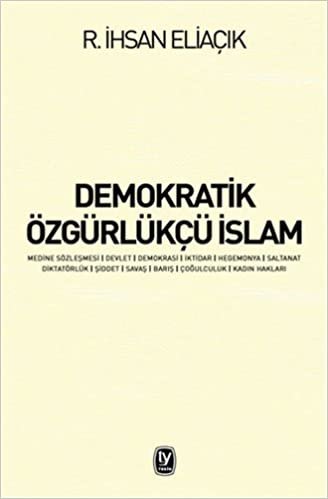Demokratik Özgürlükçü İslam: Medine Sözleşmesi, Devlet, Demokrasi, İktidar, Hegemonya, Saltanat, Diktatörlük, Şiddet, Savaş, Barış, Çoğulculuk, Kadın Hakları