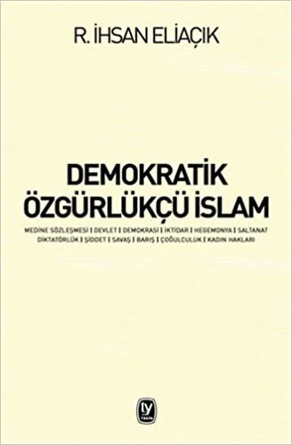 Demokratik Özgürlükçü İslam: Medine Sözleşmesi, Devlet, Demokrasi, İktidar, Hegemonya, Saltanat, Diktatörlük, Şiddet, Savaş, Barış, Çoğulculuk, Kadın Hakları indir