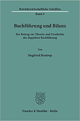 Buchfuhrung Und Bilanz: Ein Beitrag Zur Theorie Und Geschichte Der Doppelten Buchfuhrung (Betriebswirtschaftliche Schriften)